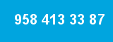 958 413 33 87